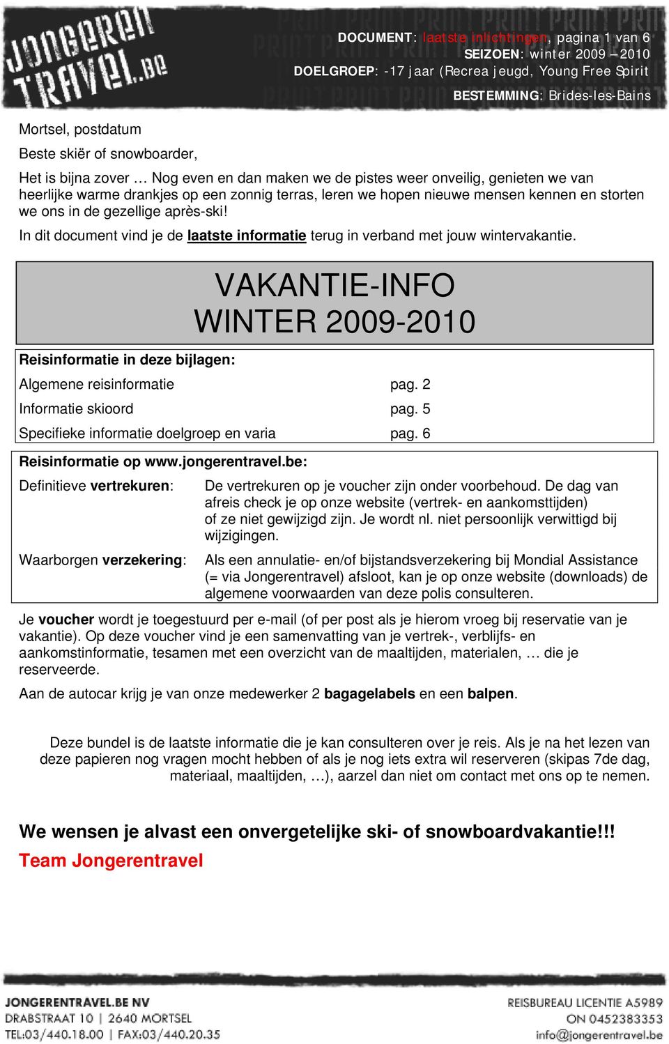 Reisinformatie in deze bijlagen: Algemene reisinformatie pag. 2 Informatie skioord pag. 5 Specifieke informatie doelgroep en varia pag. 6 Reisinformatie op www.jongerentravel.