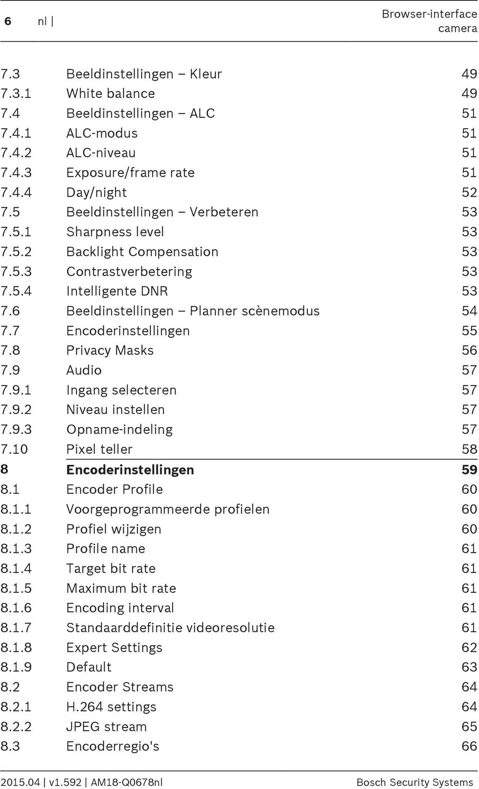 7 Encoderinstellingen 55 7.8 Privacy Masks 56 7.9 Audio 57 7.9.1 Ingang selecteren 57 7.9.2 Niveau instellen 57 7.9.3 Opname-indeling 57 7.10 Pixel teller 58 8 Encoderinstellingen 59 8.