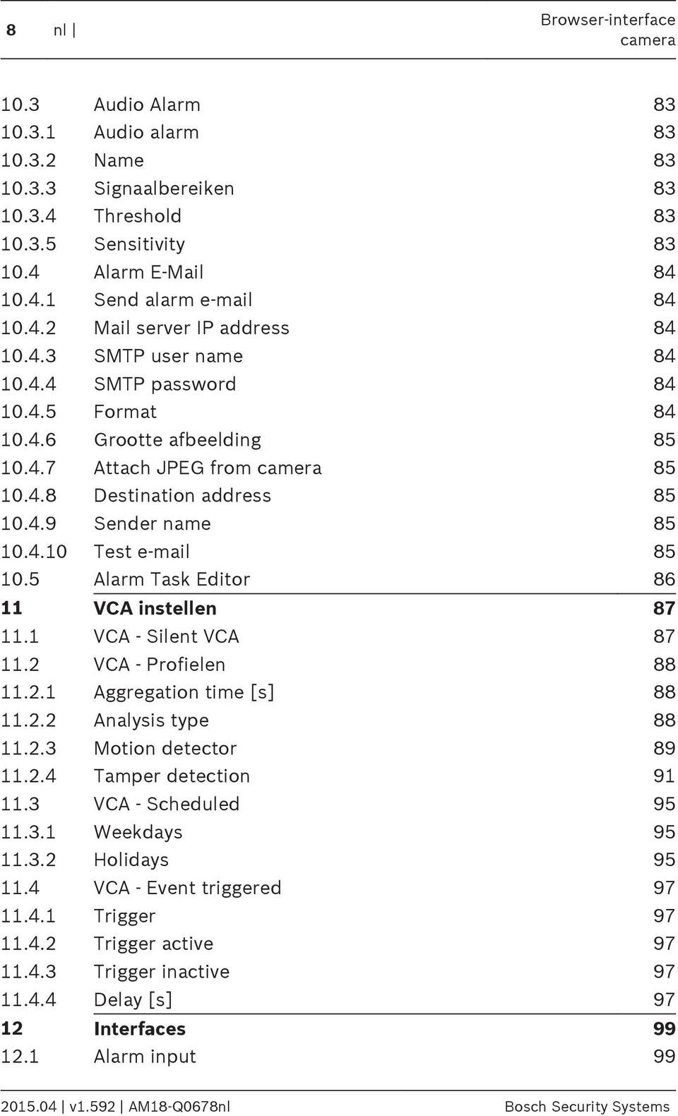 4.10 Test e-mail 85 10.5 Alarm Task Editor 86 11 VCA instellen 87 11.1 VCA - Silent VCA 87 11.2 VCA - Profielen 88 11.2.1 Aggregation time [s] 88 11.2.2 Analysis type 88 11.2.3 Motion detector 89 11.