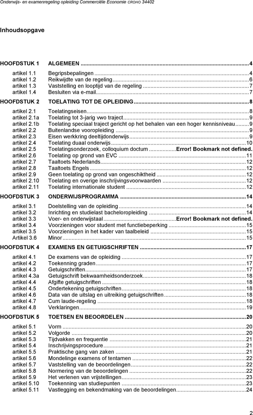 1b Toelating speciaal traject gericht op het behalen van een hoger kennisniveau... 9 artikel 2.2 Buitenlandse vooropleiding... 9 artikel 2.3 Eisen werkkring deeltijdonderwijs... 9 artikel 2.4 Toelating duaal onderwijs.