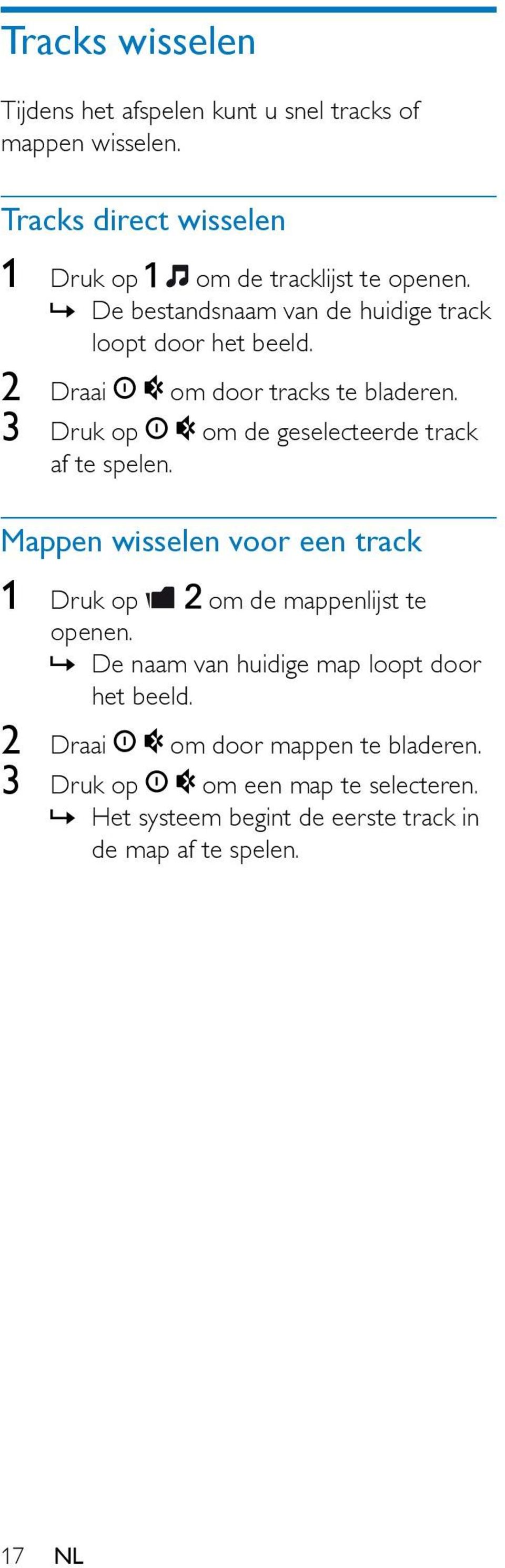 2 Draai om door tracks te bladeren. 3 Druk op om de geselecteerde track af te spelen.