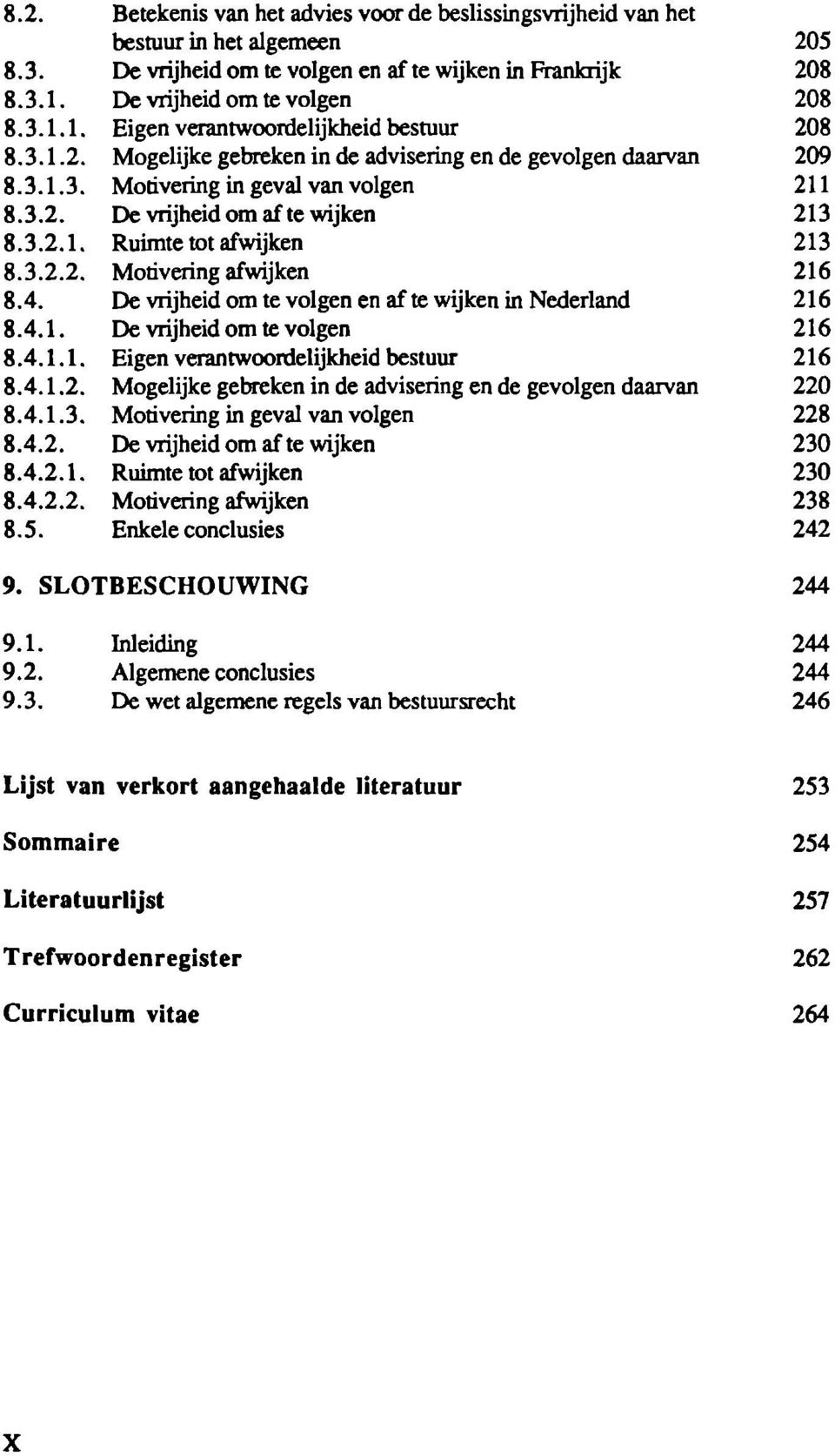 3.2.1. Ruimte tot afwijken 213 8.3.2.2. Motivering afwijken 216 8.4. De vrijheid om te volgen en af te wijken in Nederland 216 8.4.1. De vrijheid om te volgen 216 8.4.1.1. Eigen verantwoordelijkheid bestuur 216 8.