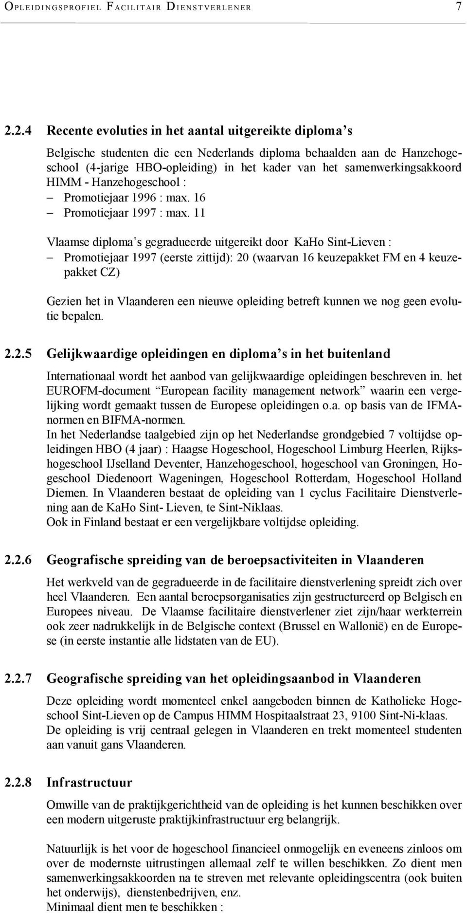 samenwerkingsakkoord HIMM - Hanzehogeschool : Promotiejaar 1996 : max. 16 Promotiejaar 1997 : max.