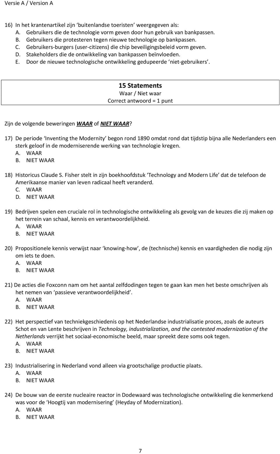 Stakeholders die de ontwikkeling van bankpassen beïnvloeden. E. Door de nieuwe technologische ontwikkeling gedupeerde niet-gebruikers.