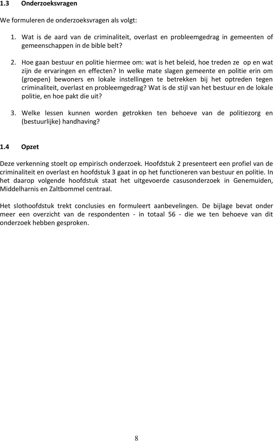 In welke mate slagen gemeente en politie erin om (groepen) bewoners en lokale instellingen te betrekken bij het optreden tegen criminaliteit, overlast en probleemgedrag?