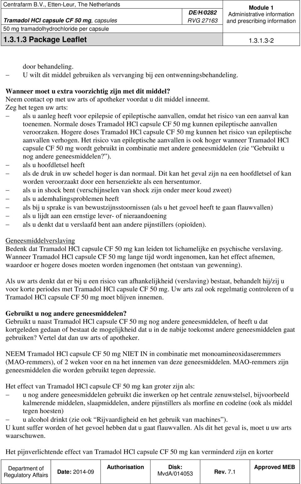 Normale doses Tramadol HCl capsule CF 50 mg kunnen epileptische aanvallen veroorzaken. Hogere doses Tramadol HCl capsule CF 50 mg kunnen het risico van epileptische aanvallen verhogen.