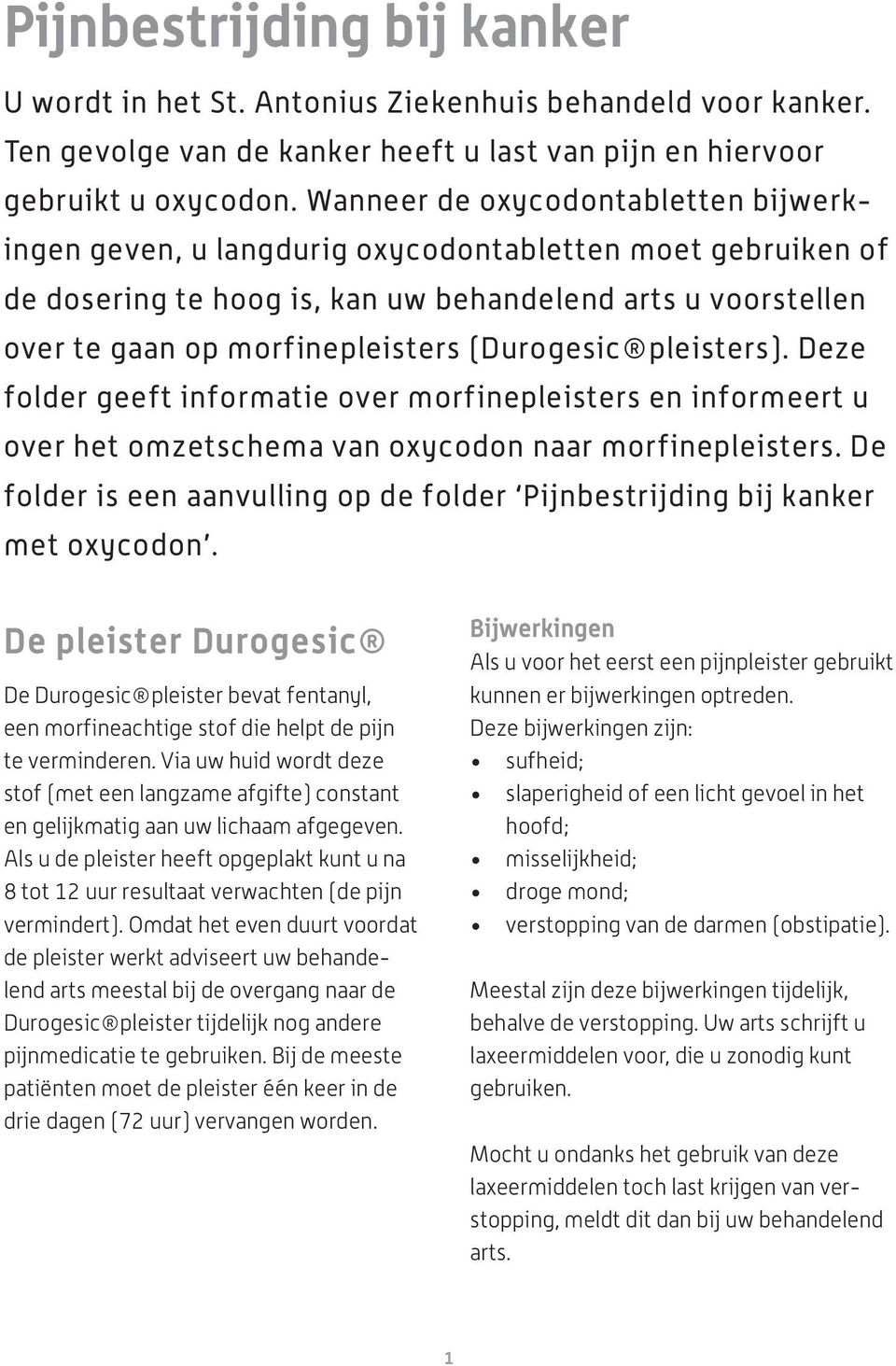 (Durogesic pleisters). Deze folder geeft informatie over morfinepleisters en informeert u over het omzetschema van oxycodon naar morfinepleisters.