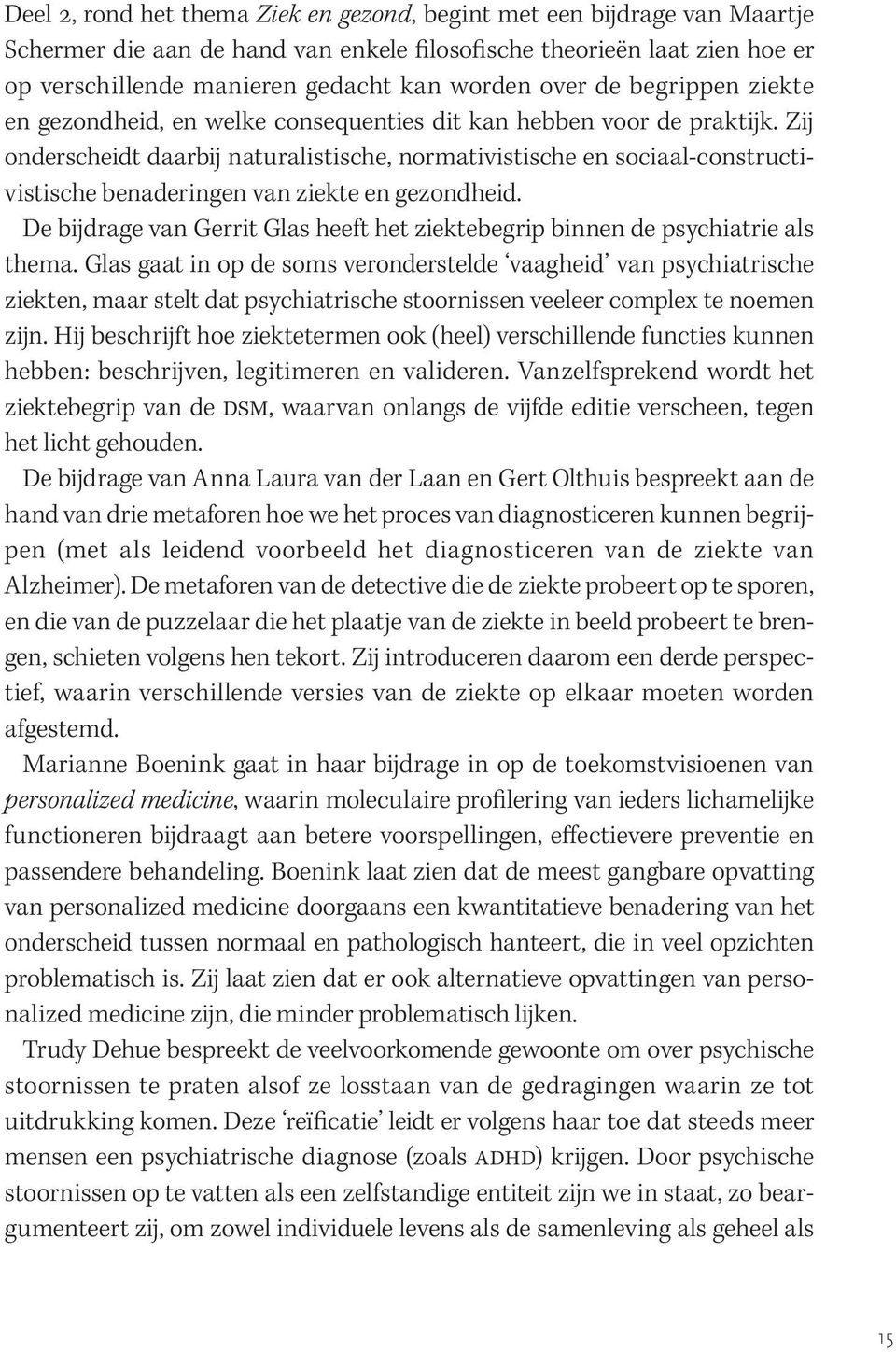 Zij onderscheidt daarbij naturalistische, normativistische en sociaal-constructivistische benaderingen van ziekte en gezondheid.