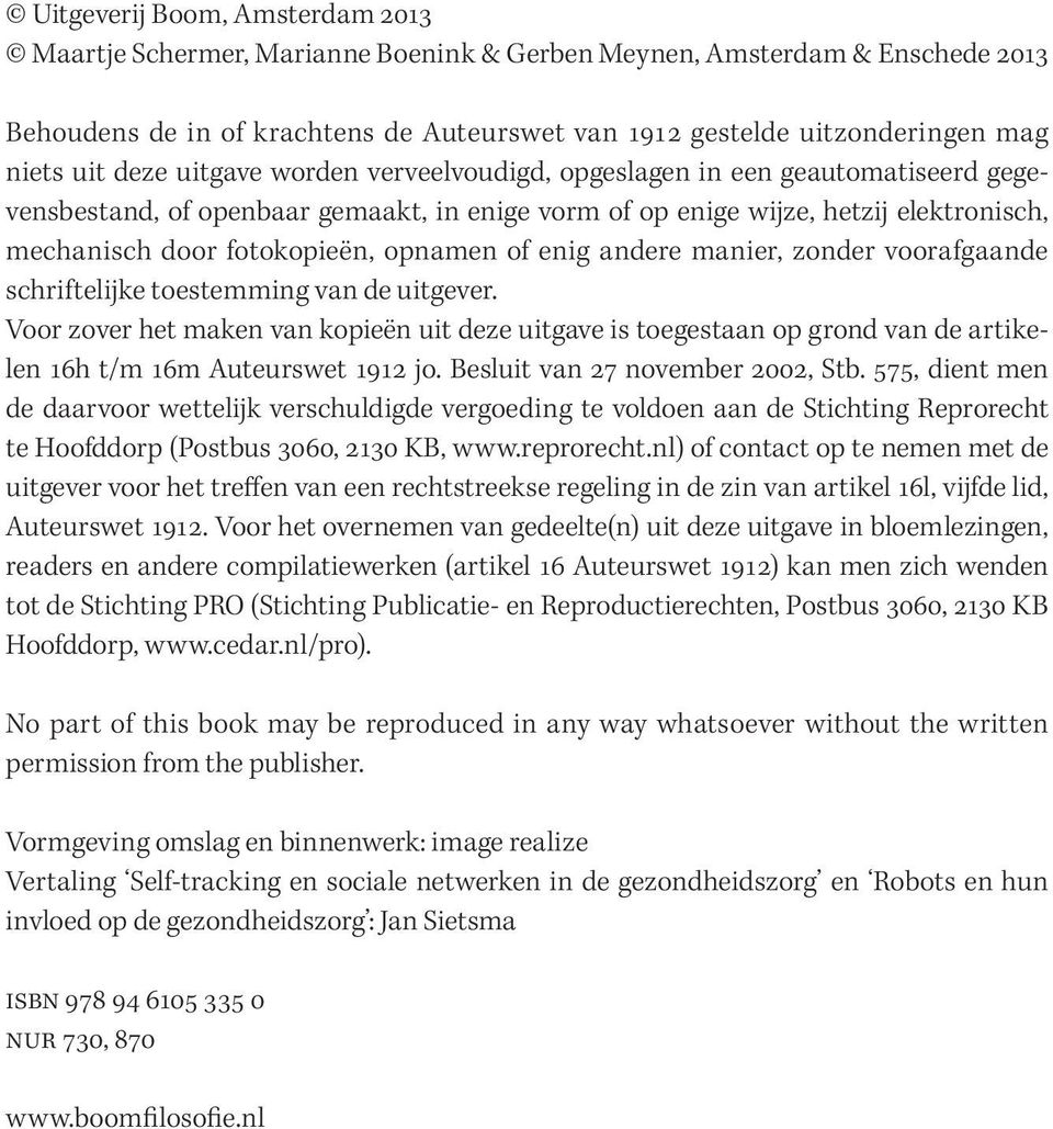 of enig andere manier, zonder voorafgaande schriftelijke toestemming van de uitgever.