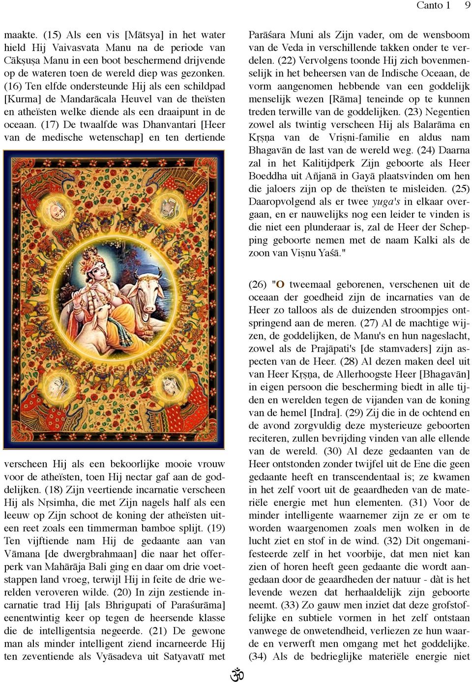 (17) De twaalfde was Dhanvantari [Heer van de medische wetenschap] en ten dertiende Parāśara Muni als Zijn vader, om de wensboom van de Veda in verschillende takken onder te verdelen.