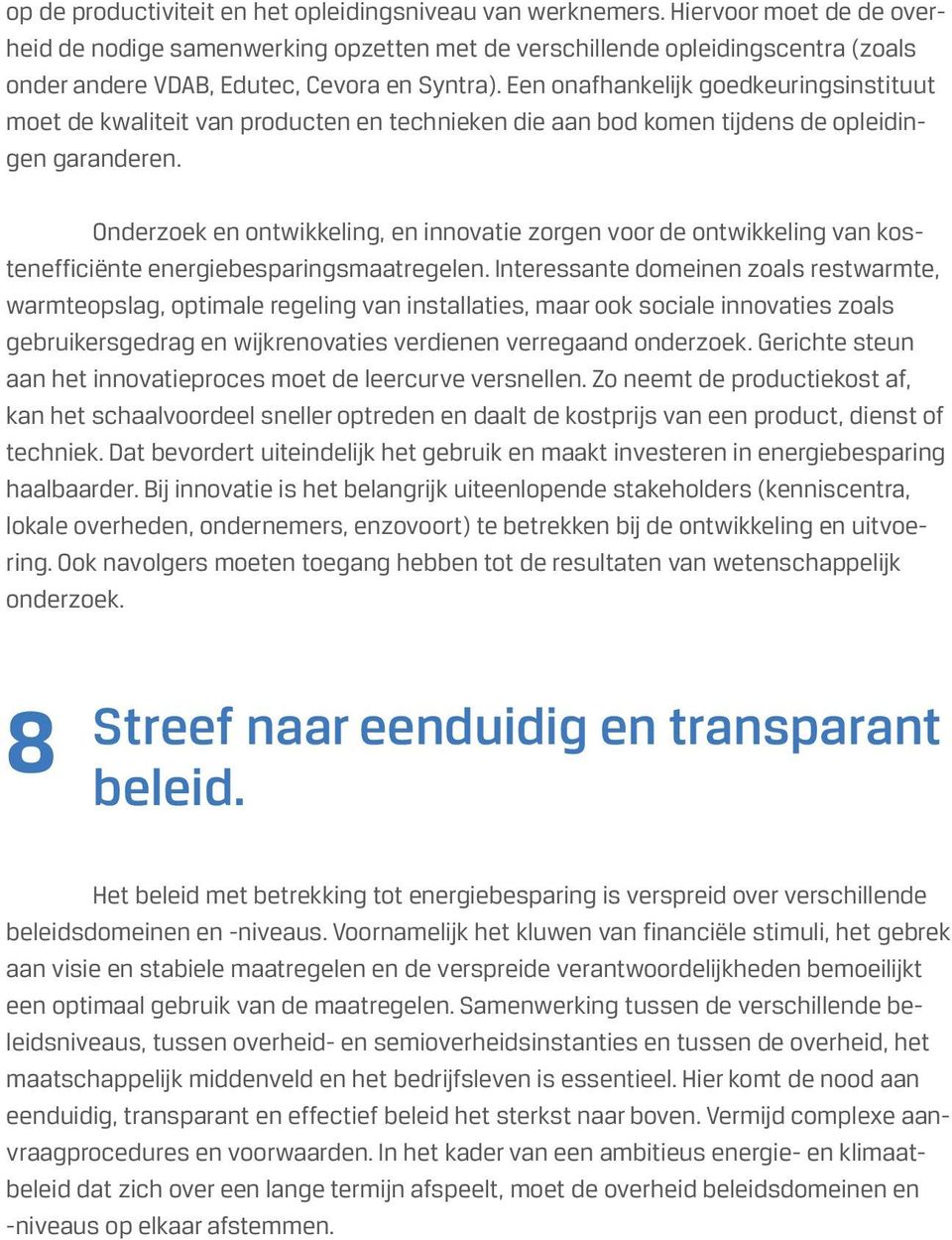 Een onafhankelijk goedkeuringsinstituut moet de kwaliteit van producten en technieken die aan bod komen tijdens de opleidingen garanderen.