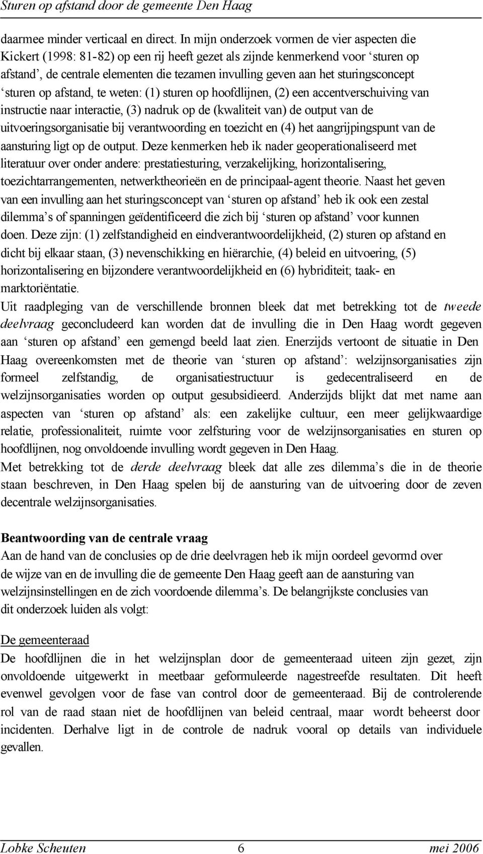 sturingsconcept sturen op afstand, te weten: (1) sturen op hoofdlijnen, (2) een accentverschuiving van instructie naar interactie, (3) nadruk op de (kwaliteit van) de output van de