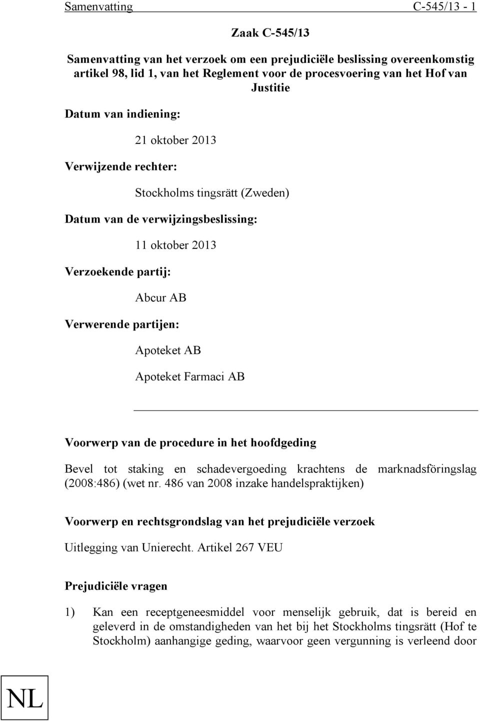 AB Apoteket Farmaci AB Voorwerp van de procedure in het hoofdgeding Bevel tot staking en schadevergoeding krachtens de marknadsföringslag (2008:486) (wet nr.