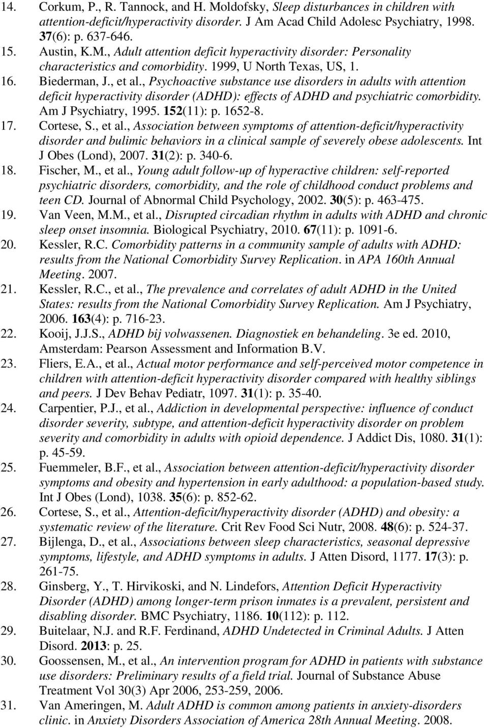 , Psychoactive substance use disorders in adults with attention deficit hyperactivity disorder (ADHD): effects of ADHD and psychiatric comorbidity. Am J Psychiatry, 1995. 152(11): p. 1652-8. 17.