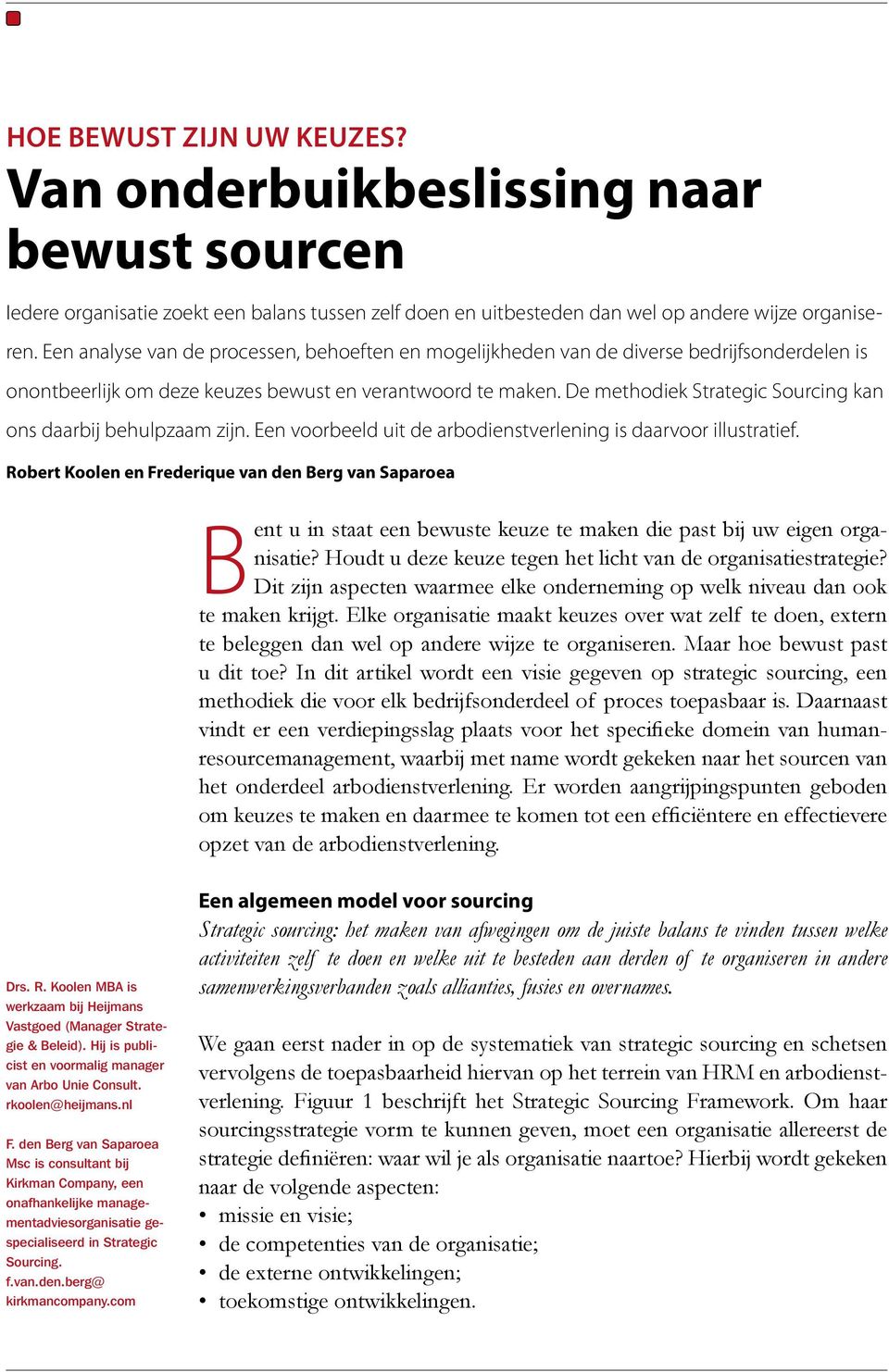 De methodiek Strategic Sourcing kan ons daarbij behulpzaam zijn. Een voorbeeld uit de arbodienstverlening is daarvoor illustratief.