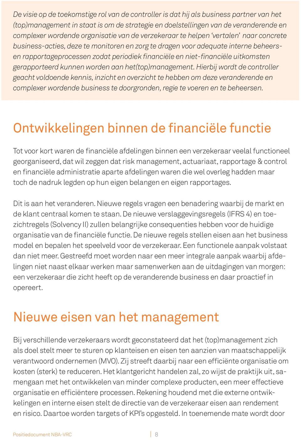 niet-financiële uitkomsten gerapporteerd kunnen worden aan het(top)management.