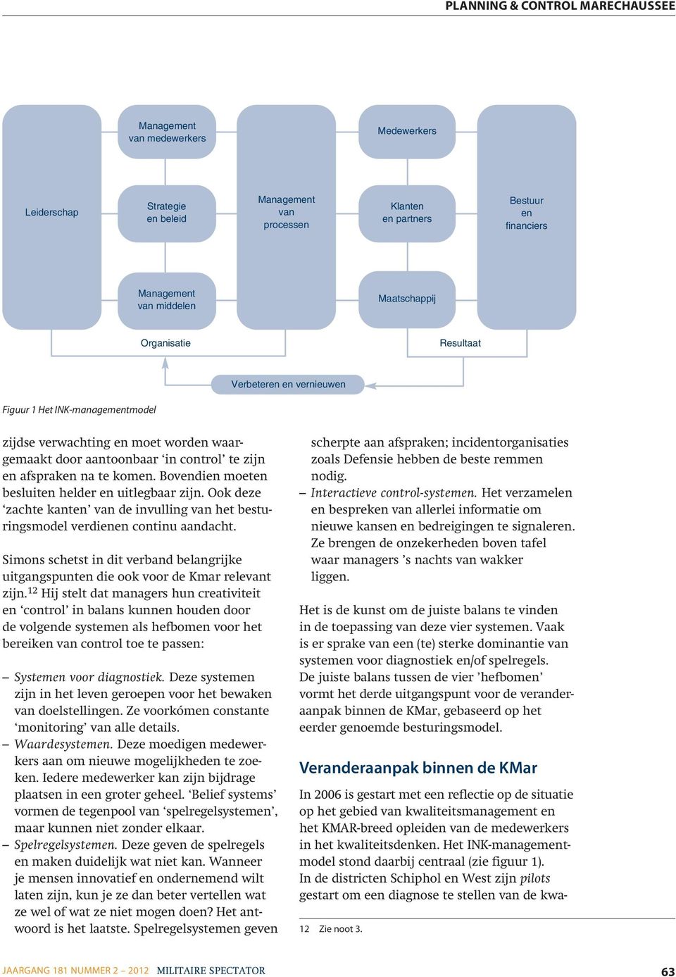 Bovendien moeten besluiten helder en uitlegbaar zijn. Ook deze zachte kanten van de invulling van het besturingsmodel verdienen continu aandacht.