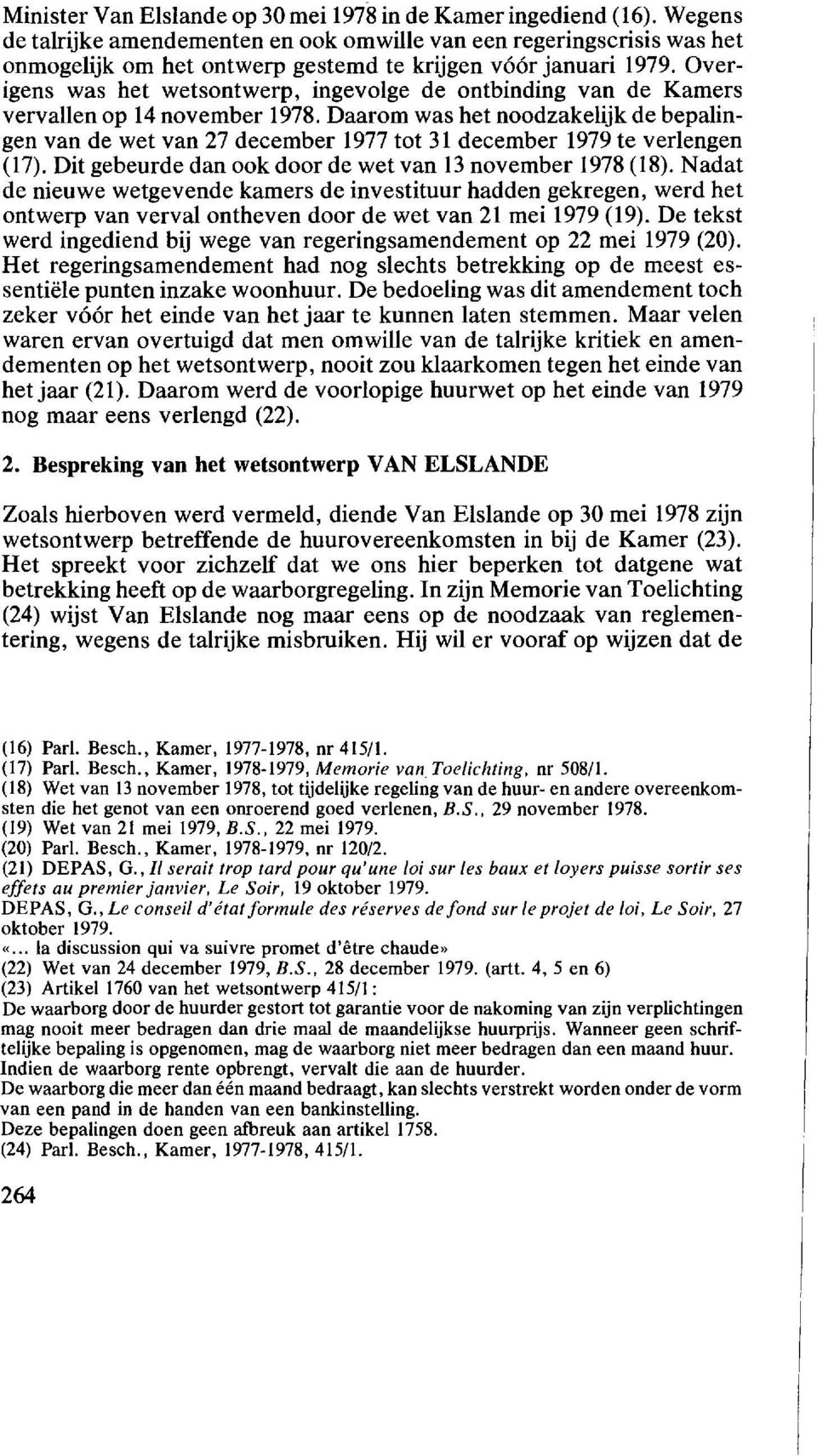 Overigens was bet wetsontwerp, ingevolge de ontbinding van de Kamers vervallen op 14 november 1978.