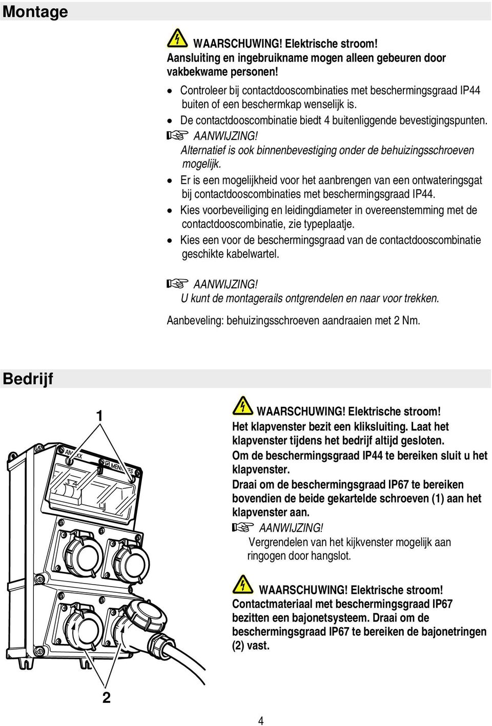 Er is een mogelijkheid voor het aanbrengen van een ontwateringsgat bij contactdooscombinaties met beschermingsgraad IP44.