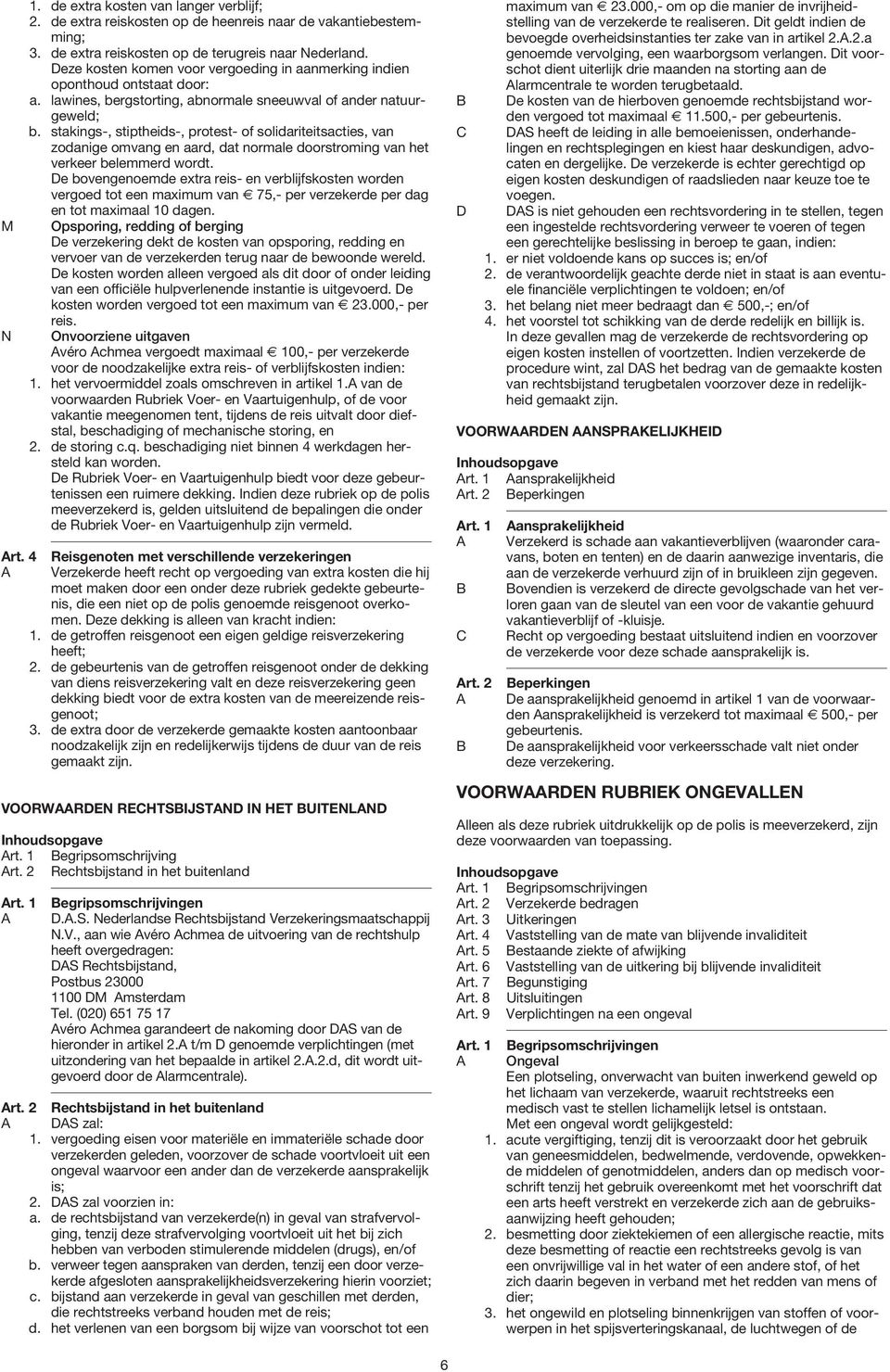 stakings-, stiptheids-, protest- of solidariteitsacties, van zodanige omvang en aard, dat normale doorstroming van het verkeer belemmerd wordt.