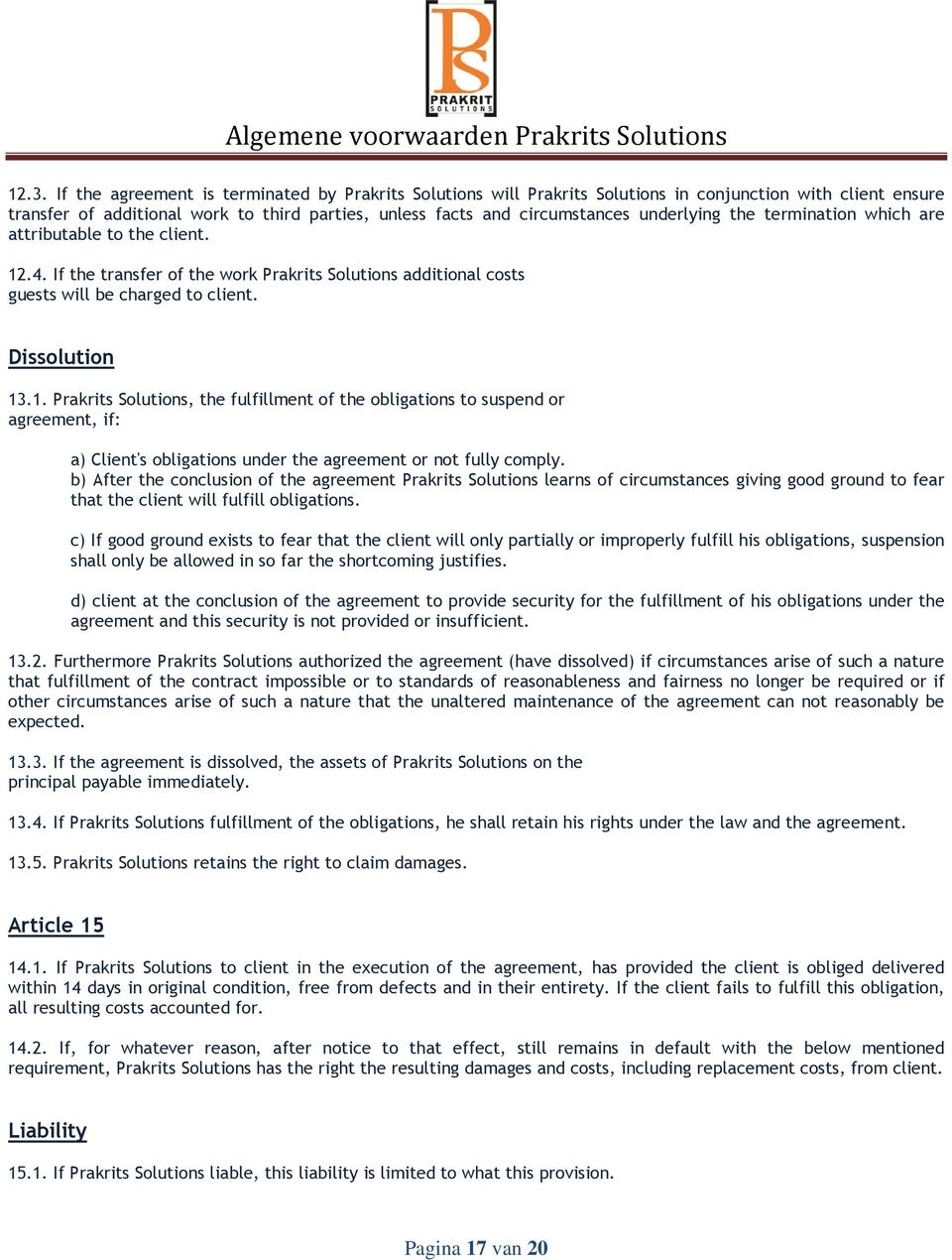 .4. If the transfer of the work Prakrits Solutions additional costs guests will be charged to client. Dissolution 13