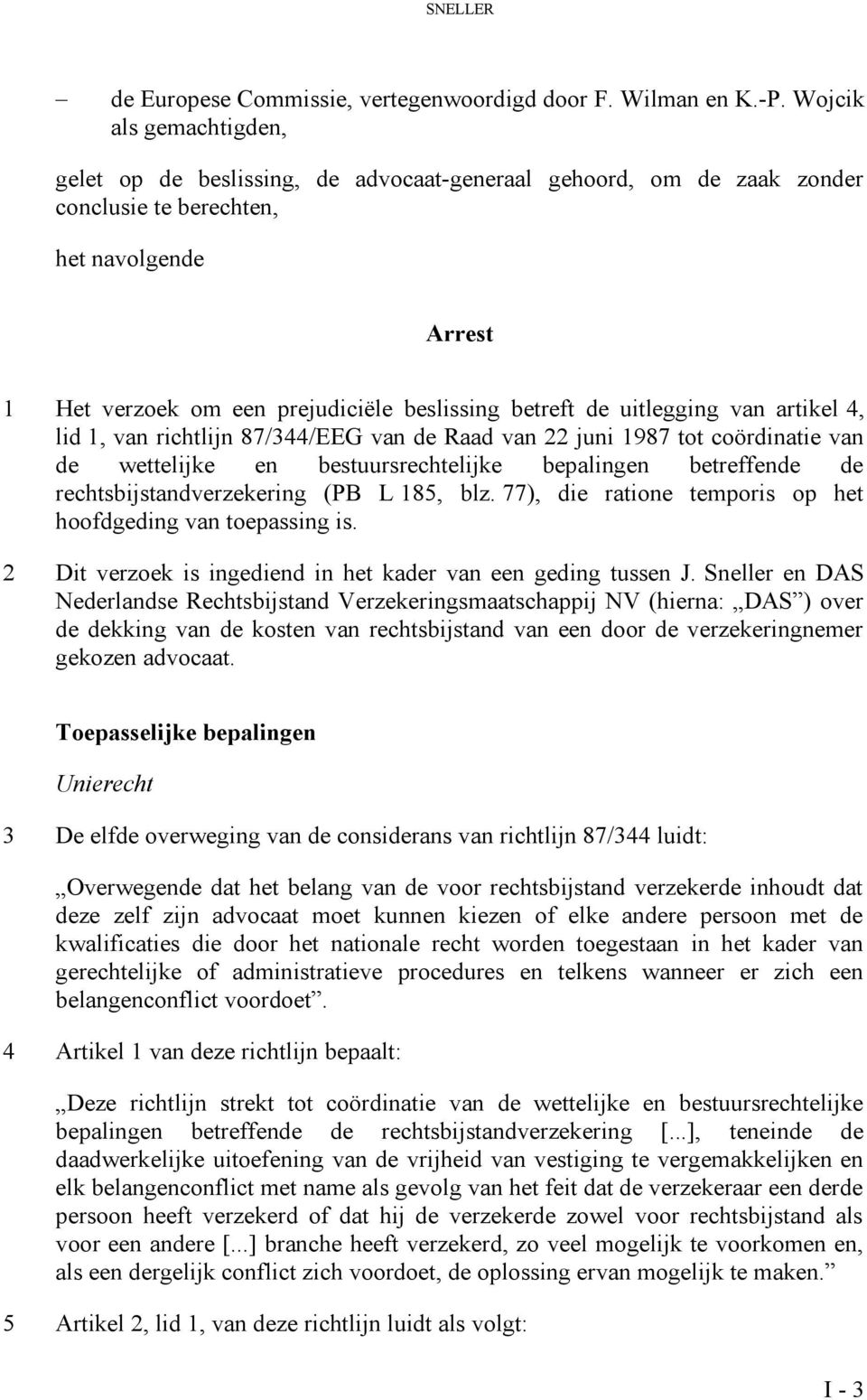 uitlegging van artikel 4, lid 1, van richtlijn 87/344/EEG van de Raad van 22 juni 1987 tot coördinatie van de wettelijke en bestuursrechtelijke bepalingen betreffende de rechtsbijstandverzekering (PB