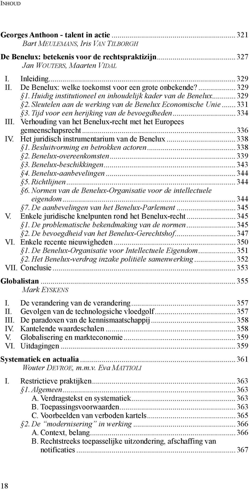 Tijd voor een herijking van de bevoegdheden... 334 III. Verhouding van het Benelux-recht met het Europees gemeenschapsrecht... 336 IV. Het juridisch instrumentarium van de Benelux... 338 1.