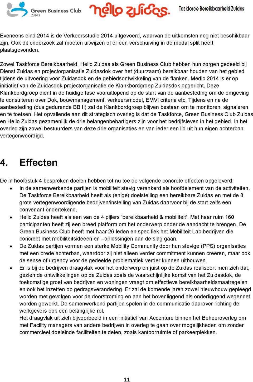 Zowel Taskforce Bereikbaarheid, Hello Zuidas als Green Business Club hebben hun zorgen gedeeld bij Dienst Zuidas en projectorganisatie Zuidasdok over het (duurzaam) bereikbaar houden van het gebied