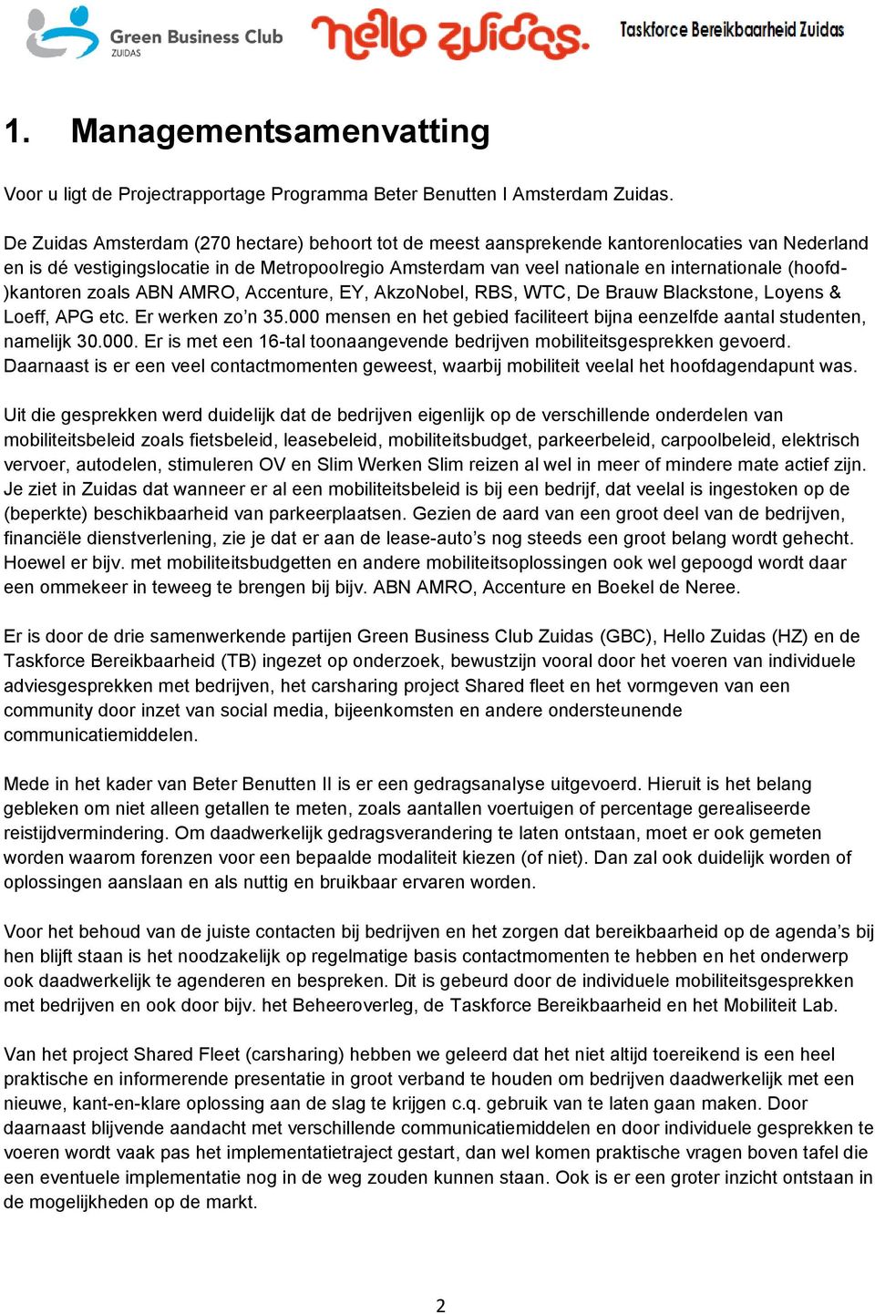 (hoofd- )kantoren zoals ABN AMRO, Accenture, EY, AkzoNobel, RBS, WTC, De Brauw Blackstone, Loyens & Loeff, APG etc. Er werken zo n 35.