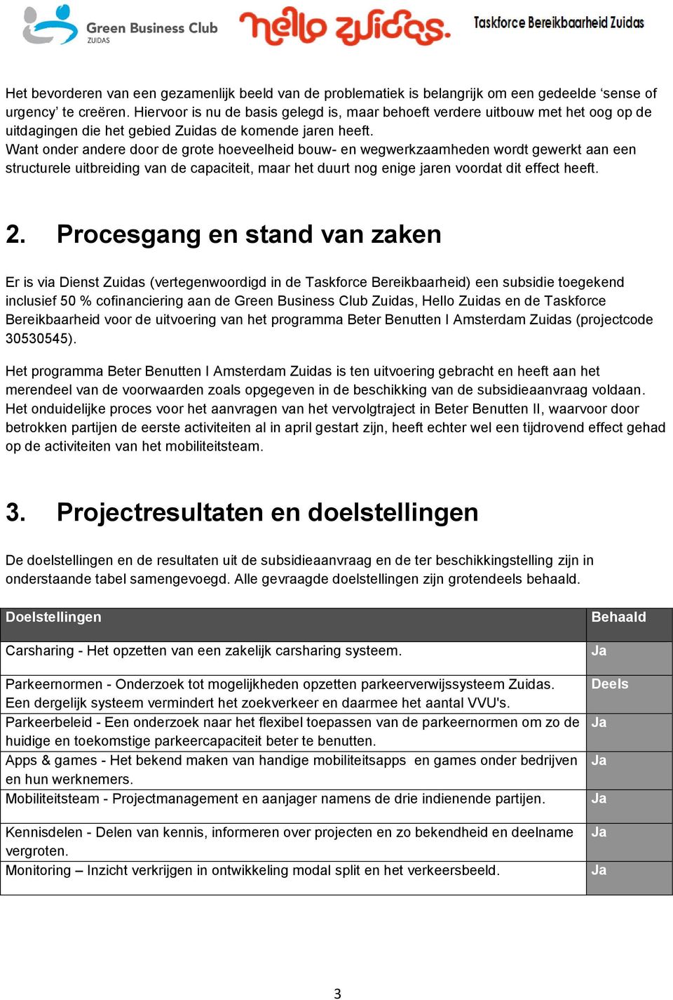 Want onder andere door de grote hoeveelheid bouw- en wegwerkzaamheden wordt gewerkt aan een structurele uitbreiding van de capaciteit, maar het duurt nog enige jaren voordat dit effect heeft. 2.