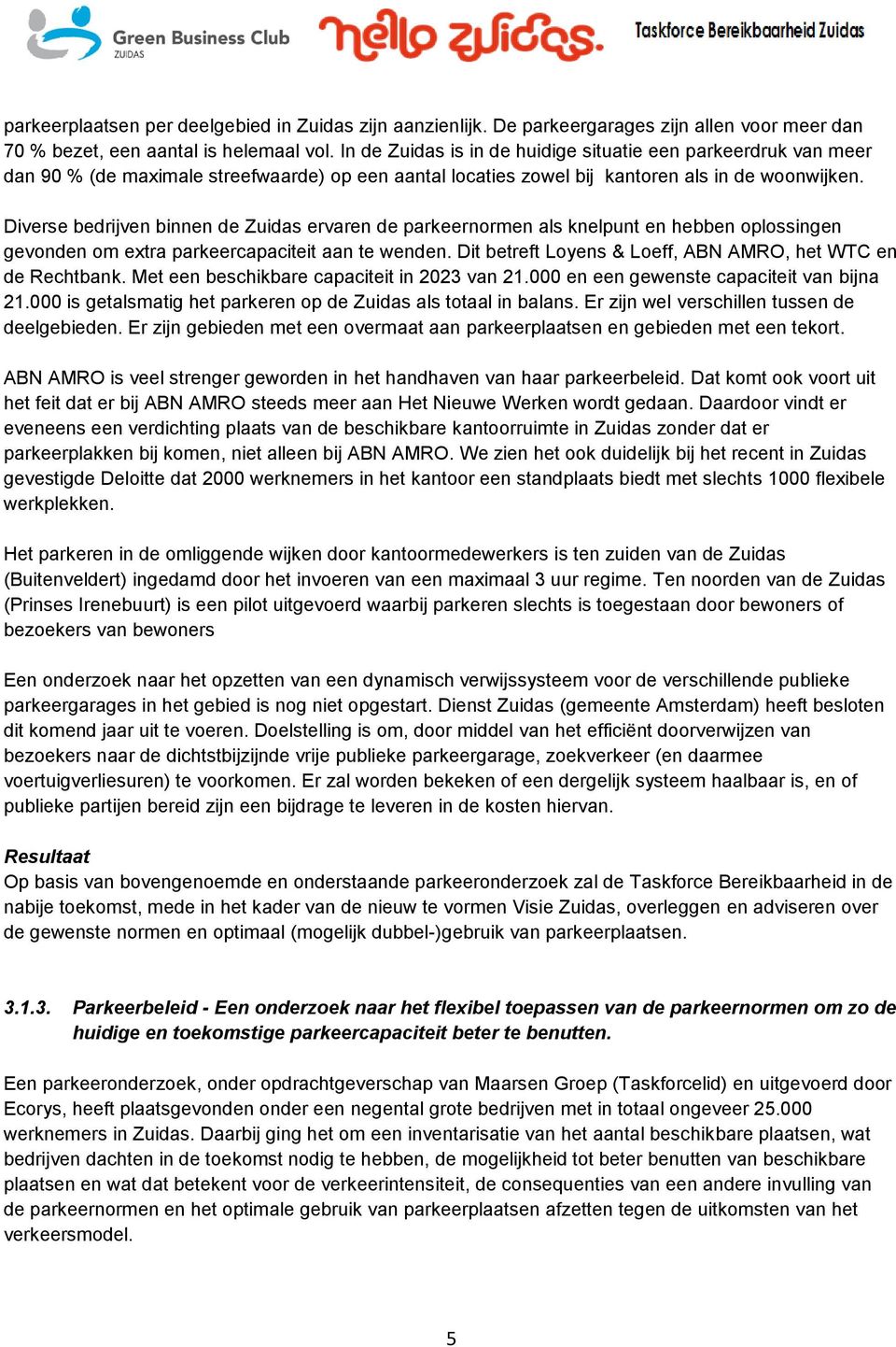 Diverse bedrijven binnen de Zuidas ervaren de parkeernormen als knelpunt en hebben oplossingen gevonden om extra parkeercapaciteit aan te wenden.