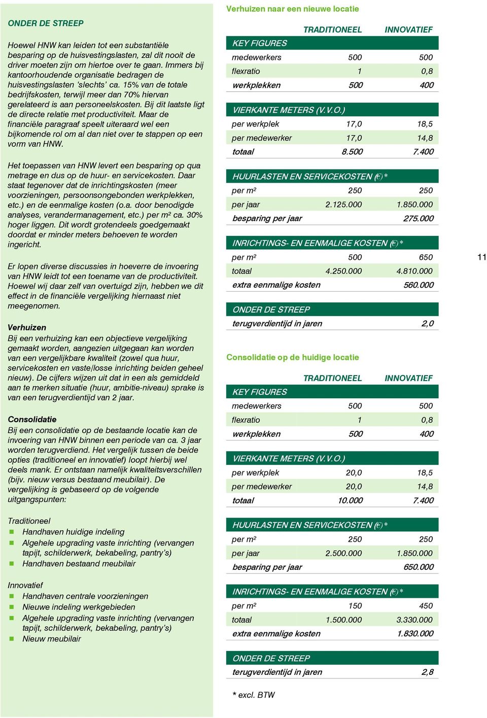 Bij dit laatste ligt de directe relatie met productiviteit. Maar de financiële paragraaf speelt uiteraard wel een bijkomende rol om al dan niet over te stappen op een vorm van HNW.