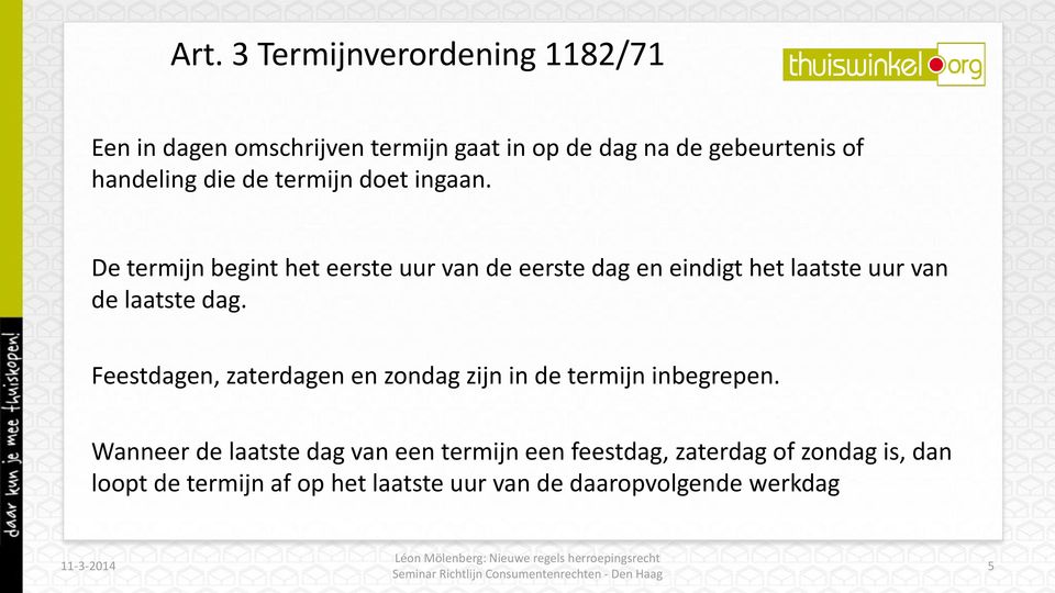 De termijn begint het eerste uur van de eerste dag en eindigt het laatste uur van de laatste dag.