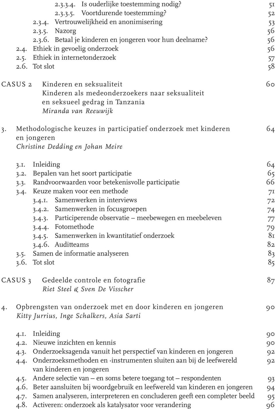 Methodologische keuzes in participatief onderzoek met kinderen 64 en jongeren Christine Dedding en Johan Meire 3.1. Inleiding 64 3.2. Bepalen van het soort participatie 65 3.3. Randvoorwaarden voor betekenisvolle participatie 66 3.