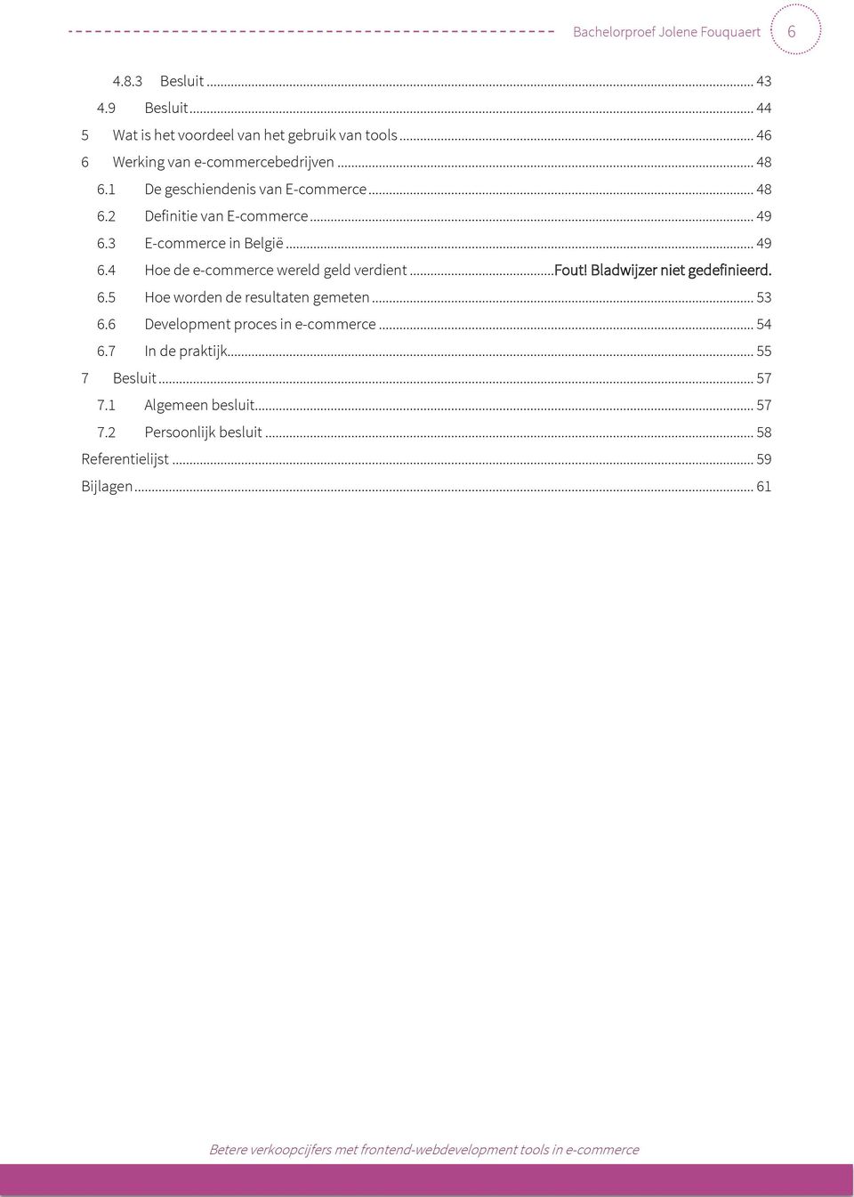 ..fout! Bladwijzer niet gedefinieerd. 6.5 Hoe worden de resultaten gemeten... 53 6.6 Development proces in e-commerce... 54 6.