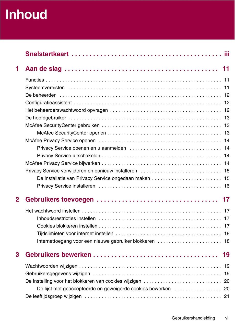 ....................................... 12 De hoofdgebruiker....................................................... 13 McAfee SecurityCenter gebruiken........................................... 13 McAfee SecurityCenter openen.