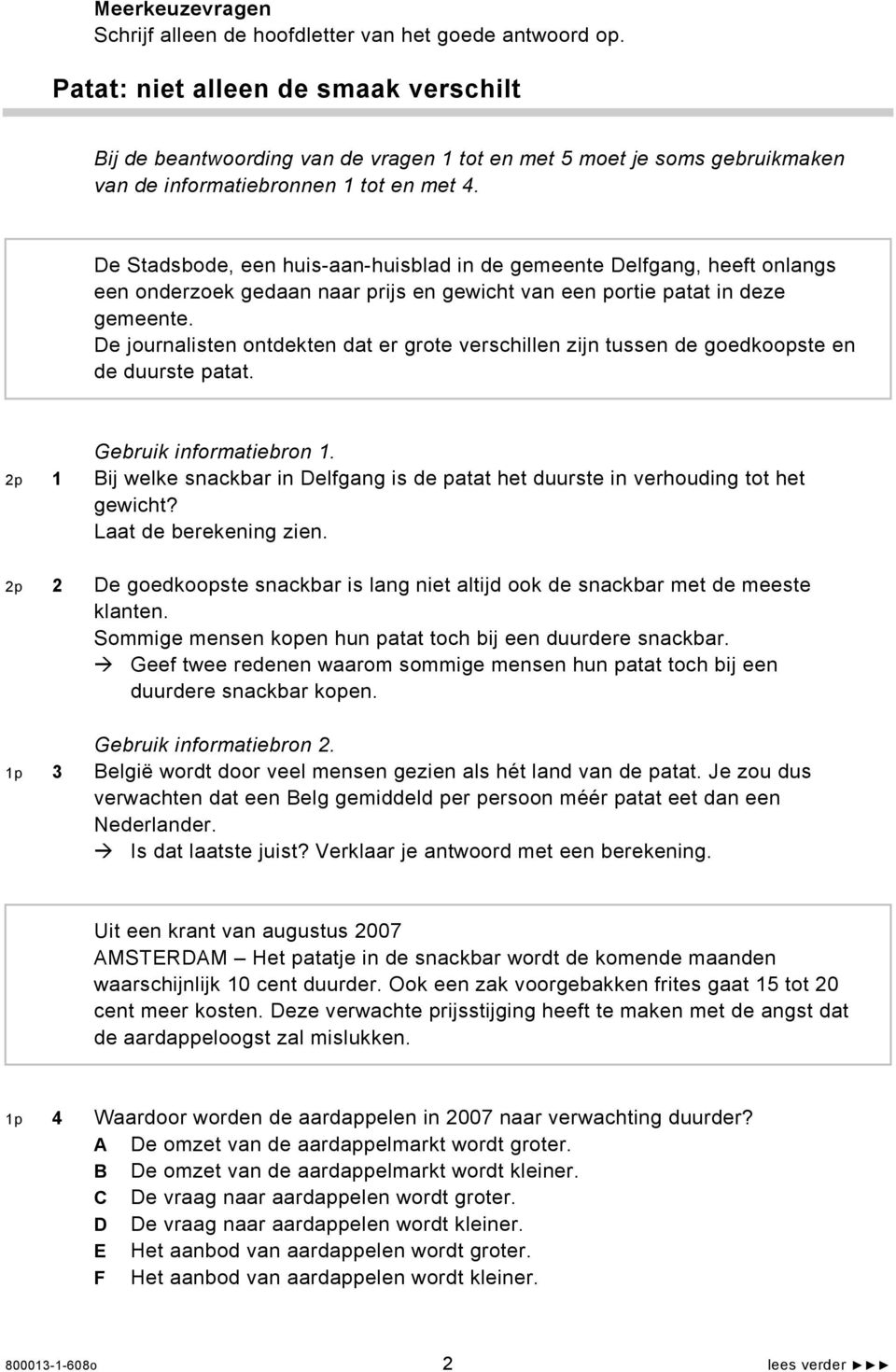 De Stadsbode, een huis-aan-huisblad in de gemeente Delfgang, heeft onlangs een onderzoek gedaan naar prijs en gewicht van een portie patat in deze gemeente.