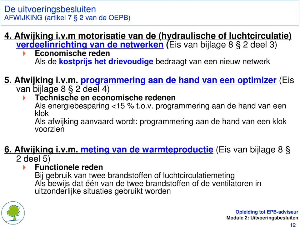 m motorisatie van de (hydraulische of luchtcirculatie) verdeelinrichting van de netwerken (Eis van bijlage 8 2 deel 3) Economische reden Als de kostprijs het drievoudige bedraagt van een nieuw