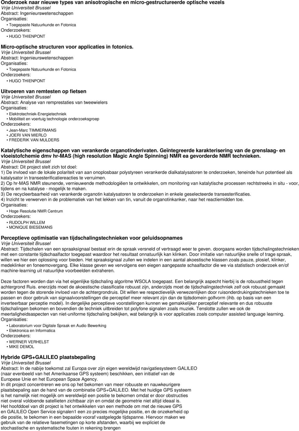 Abstract: Ingenieurswetenschappen Toegepaste Natuurkunde en Fotonica HUGO THIENPONT Uitvoeren van remtesten op fietsen Abstract: Analyse van remprestaties van tweewielers