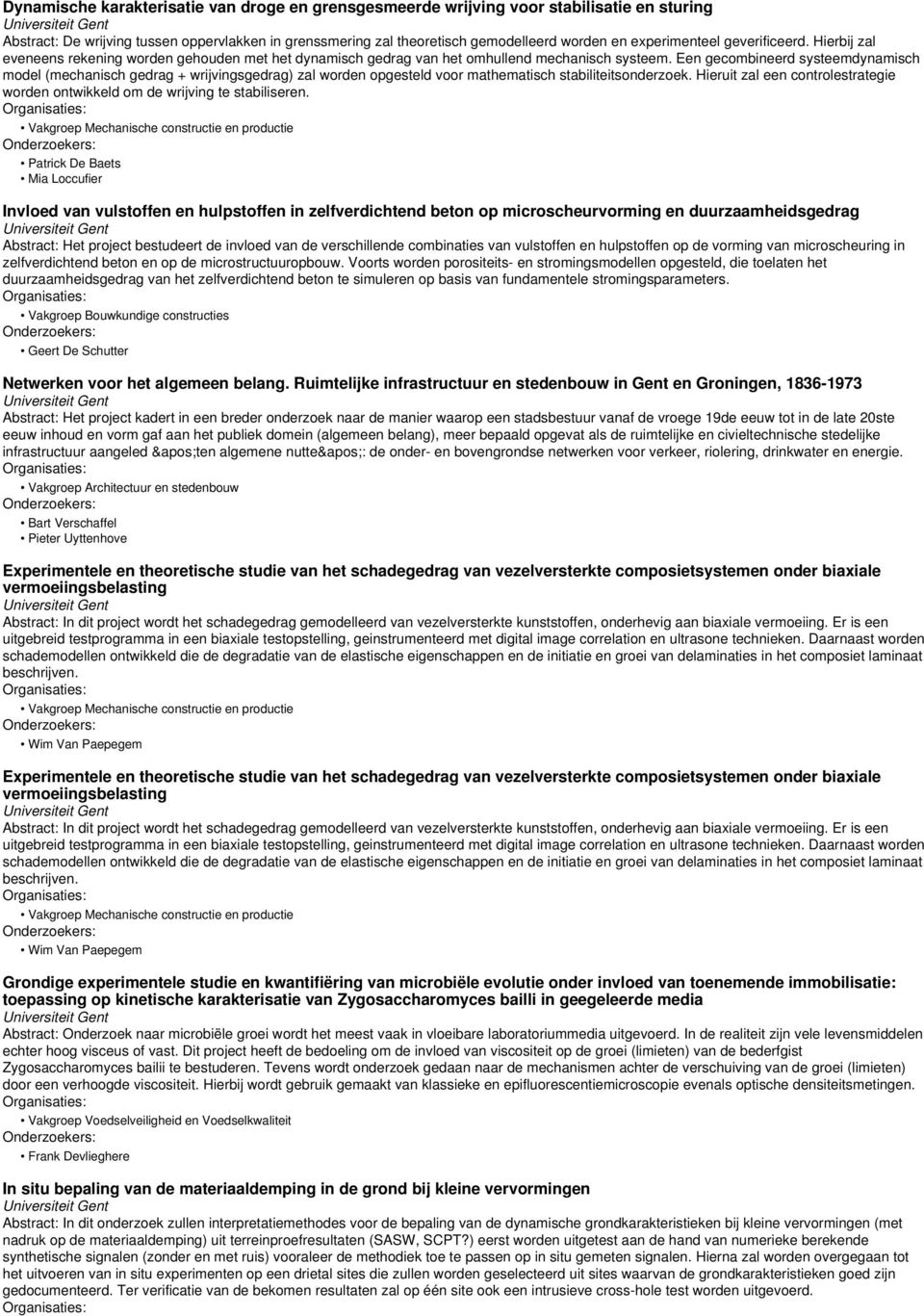 Een gecombineerd systeemdynamisch model (mechanisch gedrag + wrijvingsgedrag) zal worden opgesteld voor mathematisch stabiliteitsonderzoek.