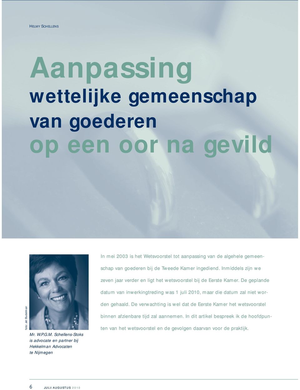 Inmiddels zijn we zeven jaar verder en ligt het wetsvoorstel bij de Eerste Kamer. De geplande datum van inwerkingtreding was 1 juli 2010, maar die datum zal niet worden gehaald.