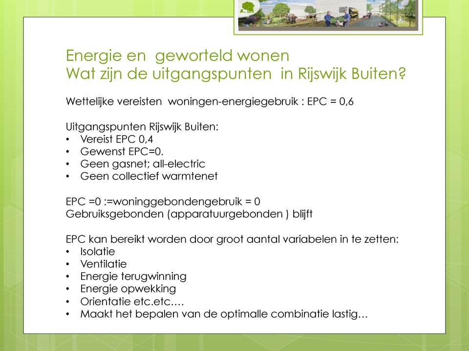 Geen gasnet; all-electric Geen collectief warmtenet EPC =0 :=woninggebondengebruik = 0 Gebruiksgebonden (apparatuurgebonden )