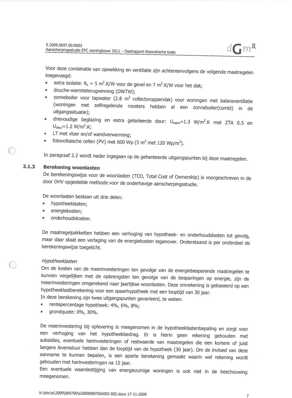 toegevoegd: O k:\doc\e\2009\069700\e2009069700r002-002.docx 17-11-2009 7 gehouden met herinvesteringen na 15 jaar. meegenomen.