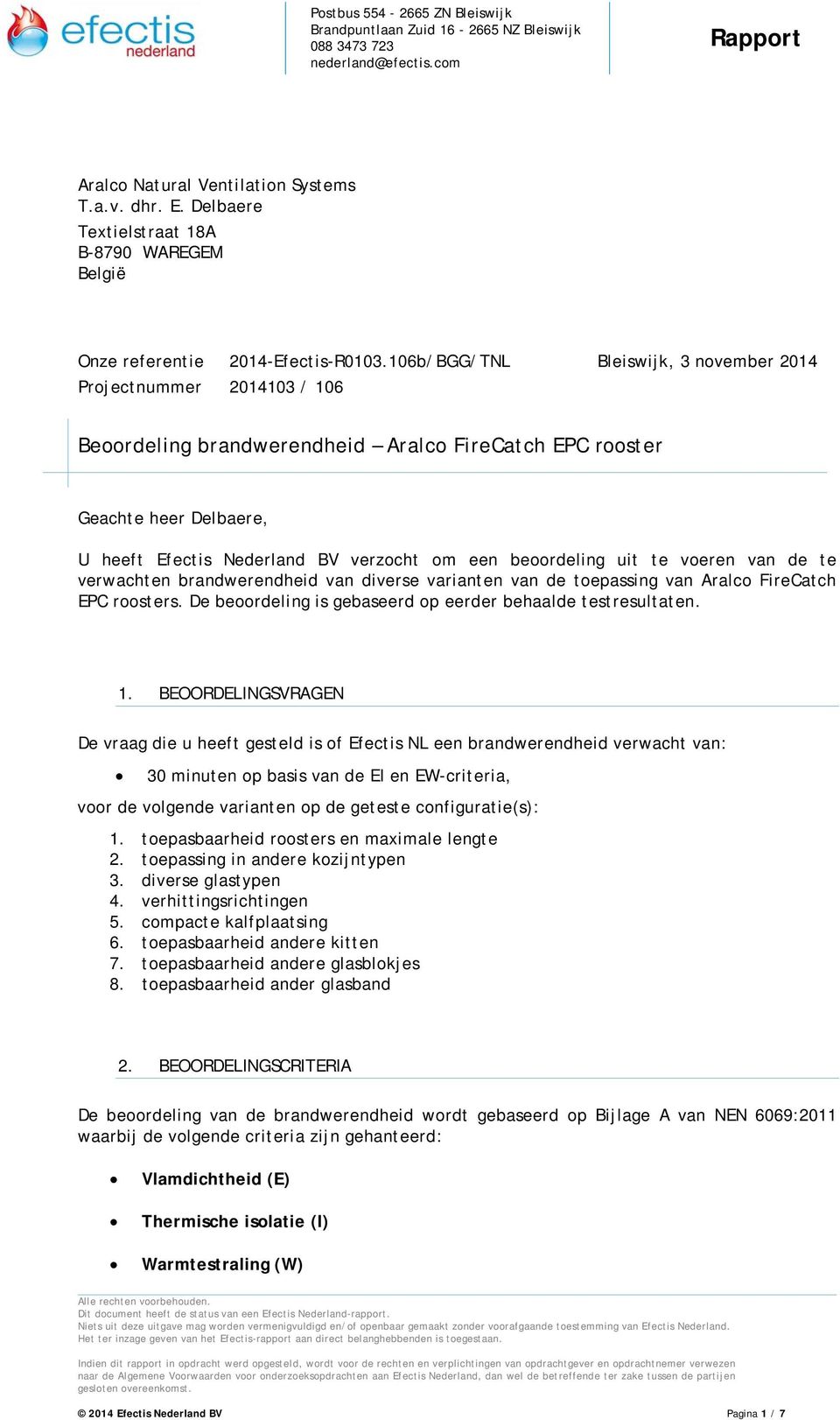 Nederland BV verzocht om een beoordeling uit te voeren van de te verwachten brandwerendheid van diverse varianten van de toepassing van Aralco FireCatch EPC roosters.