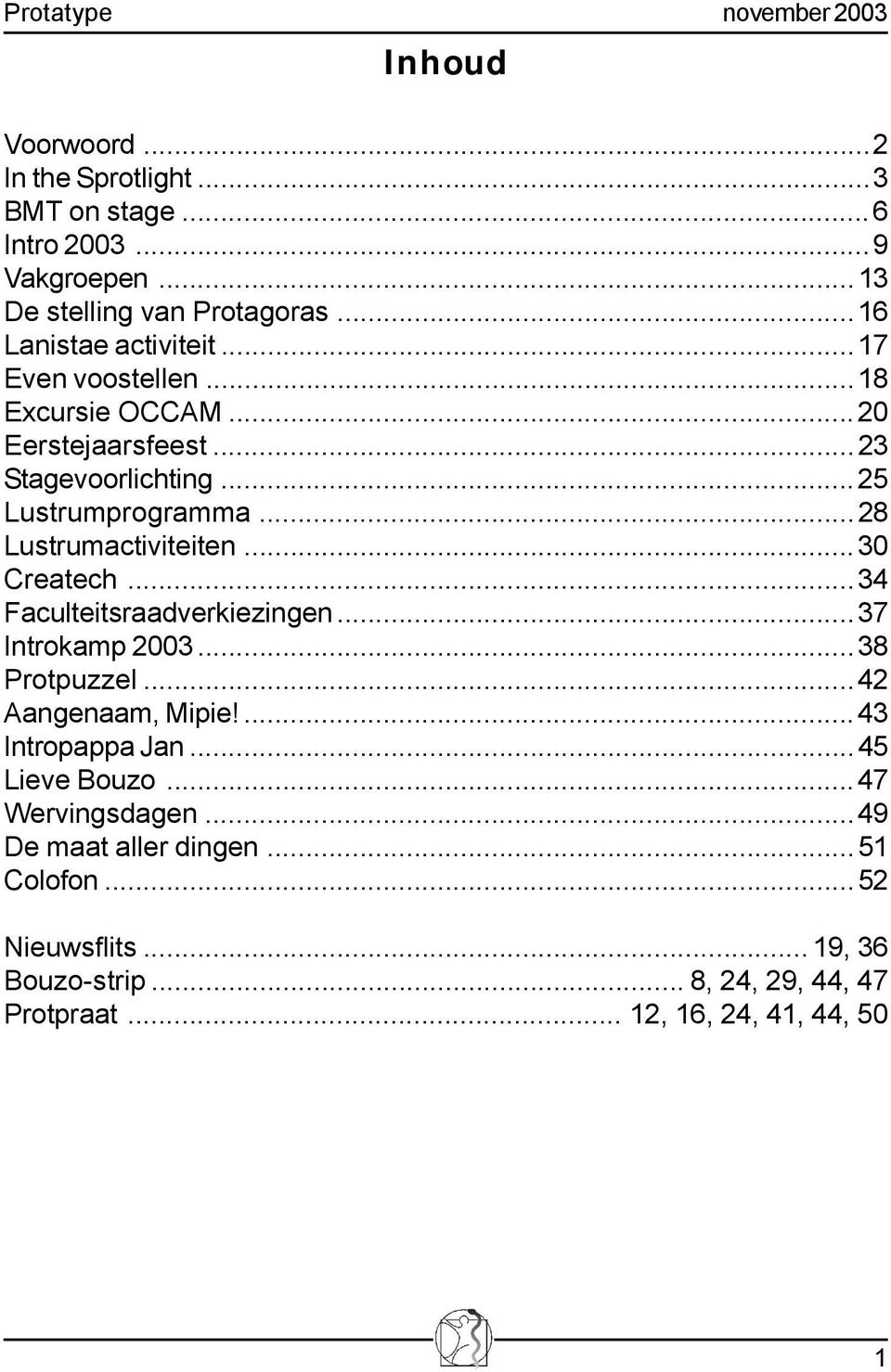 ..28 Lustrumactiviteiten...30 Createch...34 Faculteitsraadverkiezingen...37 Introkamp 2003...38 Protpuzzel...42 Aangenaam, Mipie!...43 Intropappa Jan.