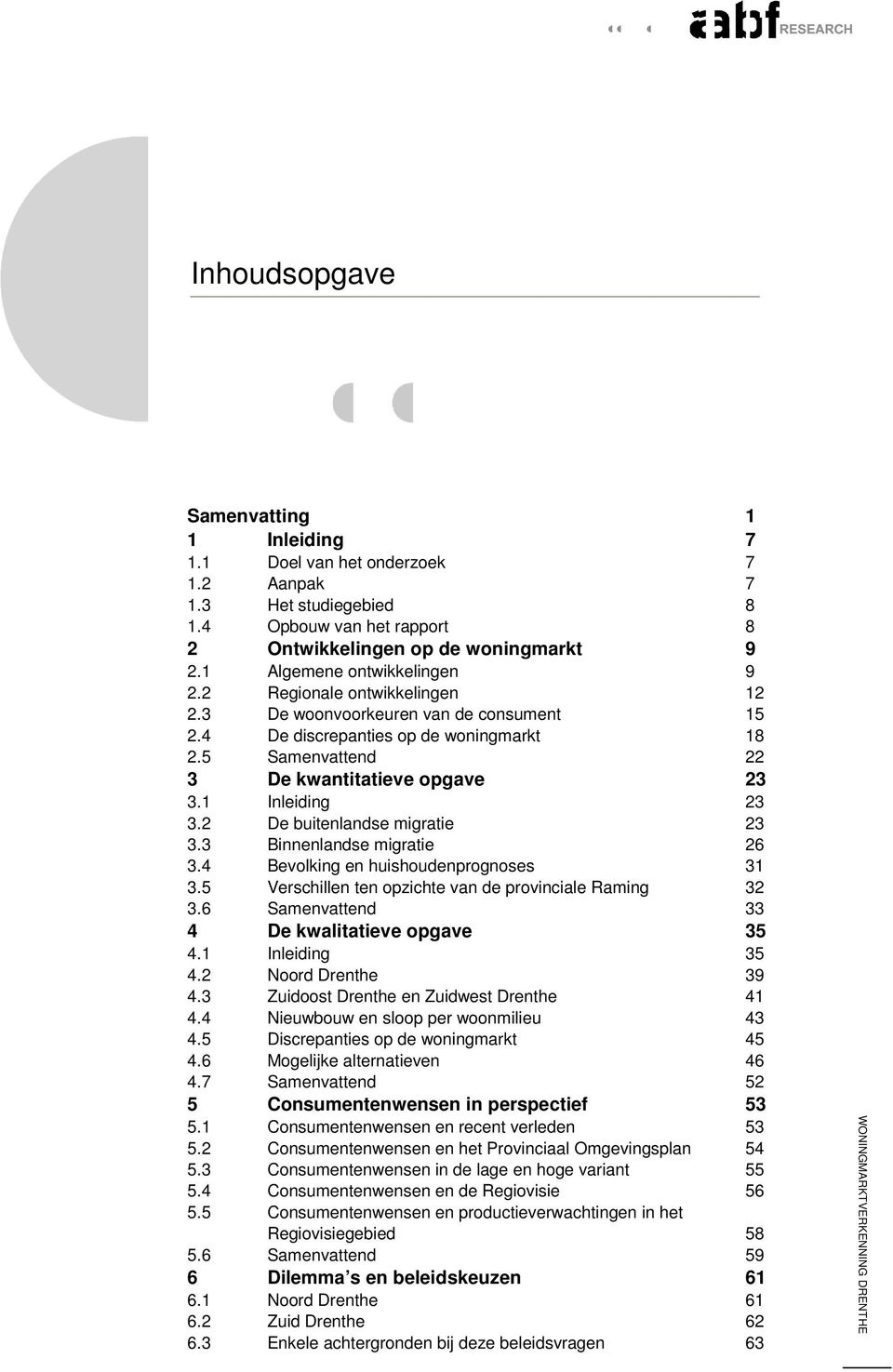 1 Inleiding 23 3.2 De buitenlandse migratie 23 3.3 Binnenlandse migratie 26 3.4 Bevolking en huishoudenprognoses 31 3.5 Verschillen ten opzichte van de provinciale Raming 32 3.