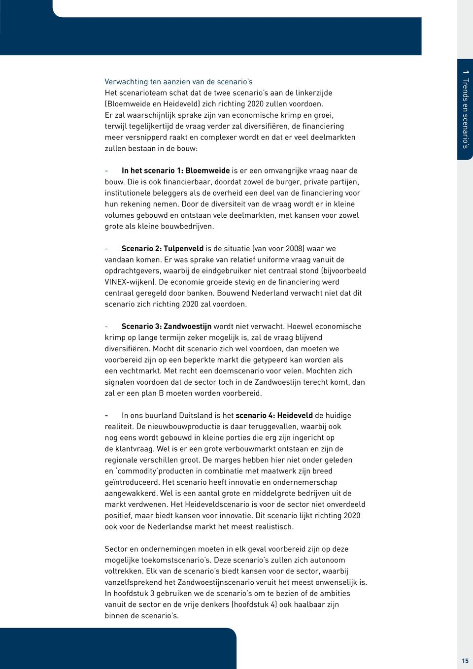 deelmarkten zullen bestaan in de bouw: 1 Trends en scenario s - In het scenario 1: Bloemweide is er een omvangrijke vraag naar de bouw.
