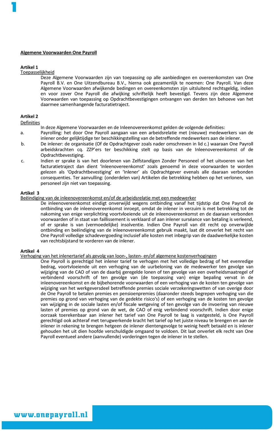 Tevens zijn deze Algemene Voorwaarden van toepassing op Opdrachtbevestigingen ontvangen van derden ten behoeve van het daarmee samenhangende facturatietraject.