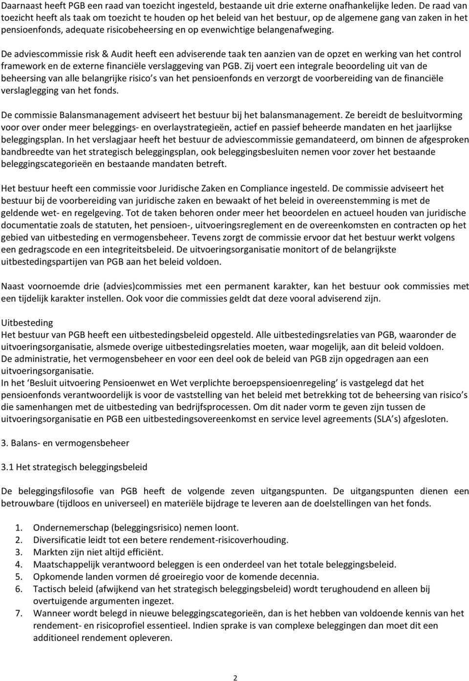 belangenafweging. De adviescommissie risk & Audit heeft een adviserende taak ten aanzien van de opzet en werking van het control framework en de externe financiële verslaggeving van PGB.