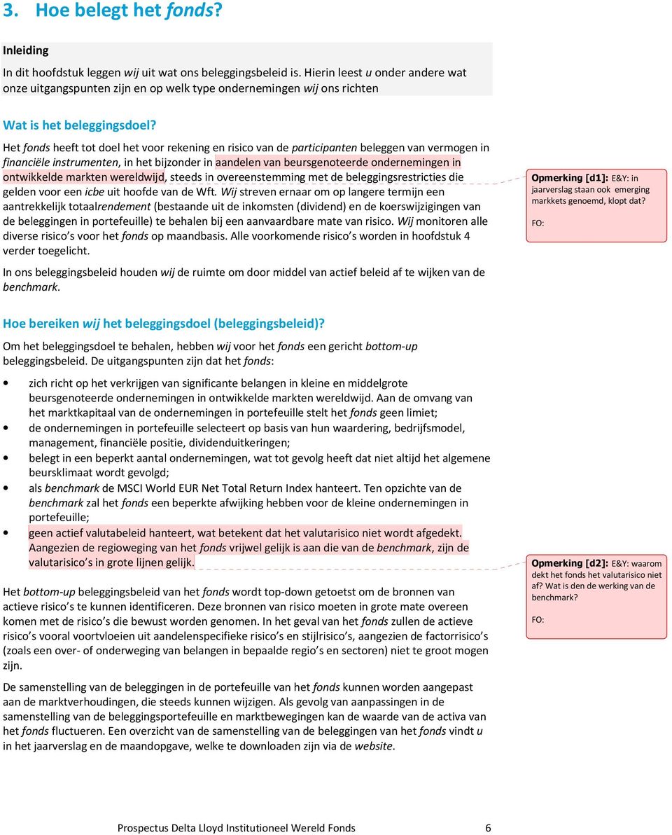 Het fonds heeft tot doel het voor rekening en risico van de participanten beleggen van vermogen in financiële instrumenten, in het bijzonder in aandelen van beursgenoteerde ondernemingen in